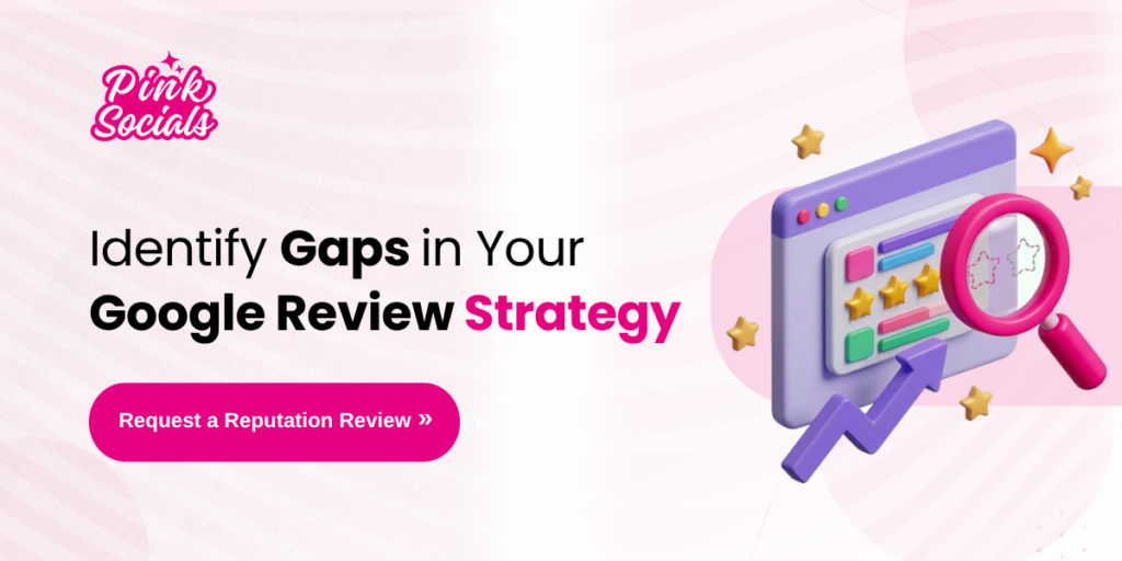 Identify Gaps in Your Google Review Strategy