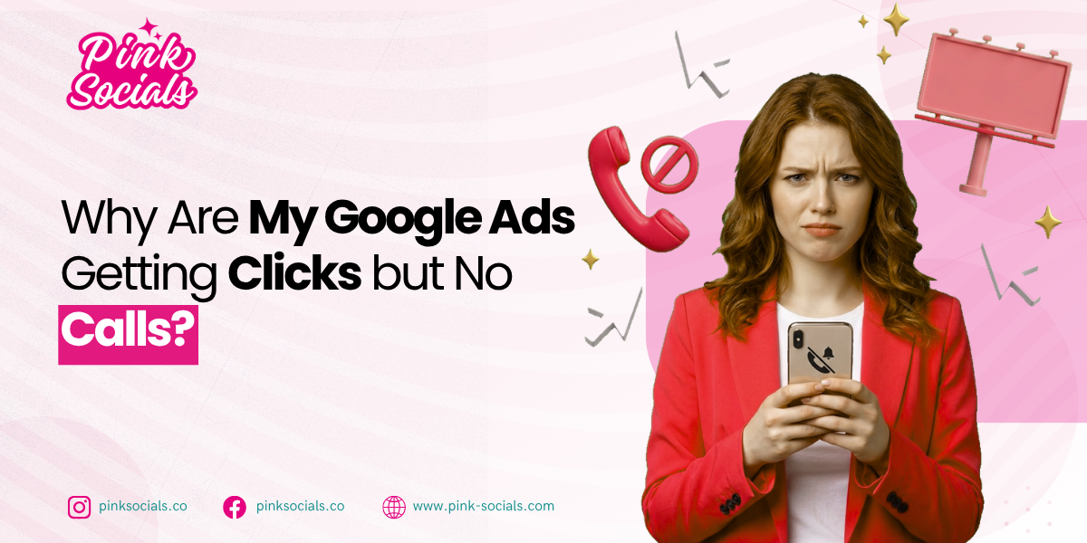 Why Are My Google Ads Getting Clicks but No Calls
