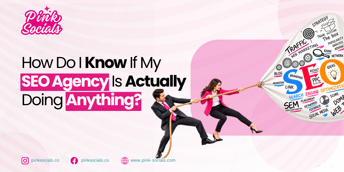 How Do I Know If My SEO Agency Is Actually Doing Anything?