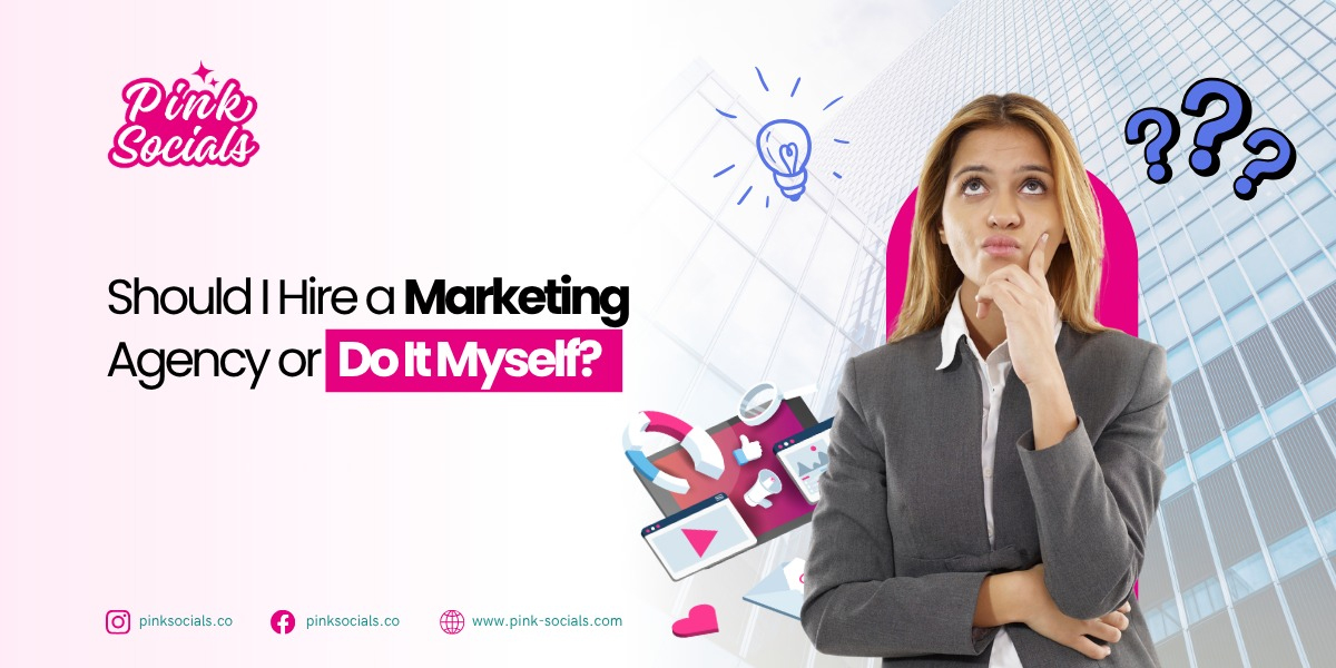 Should I Hire a Marketing Agency or Do It Myself?
