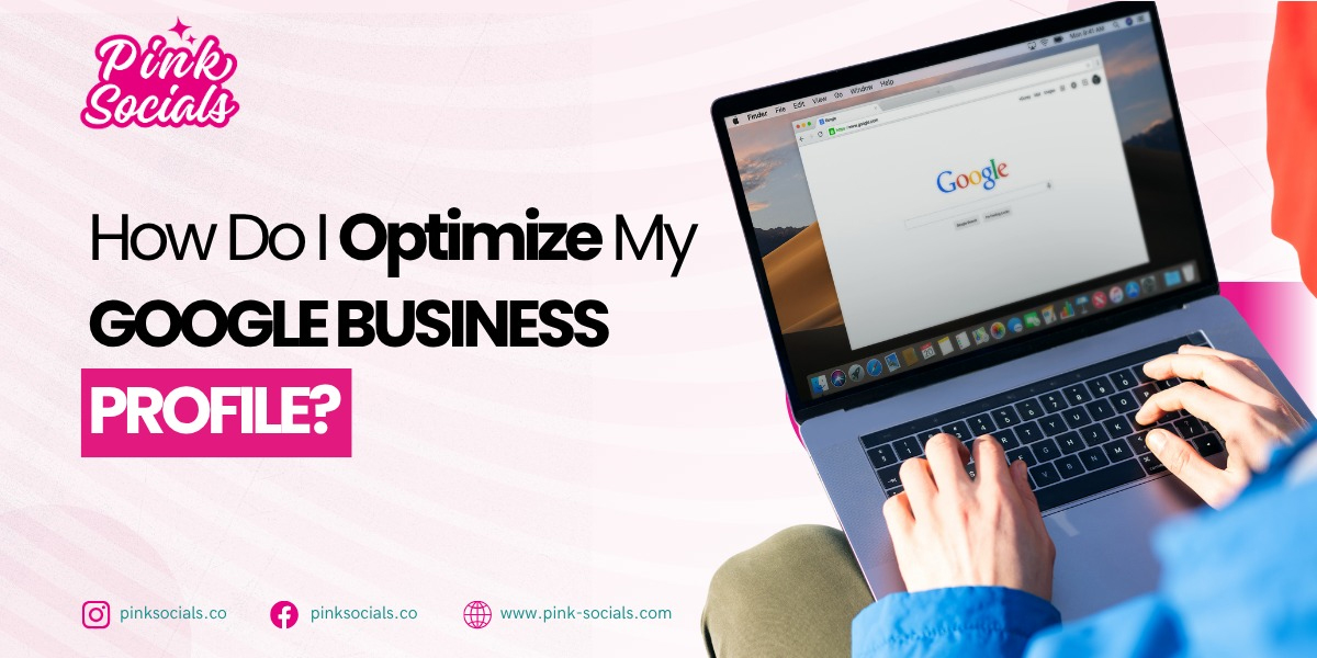 How Do I Optimize My Google Business Profile?