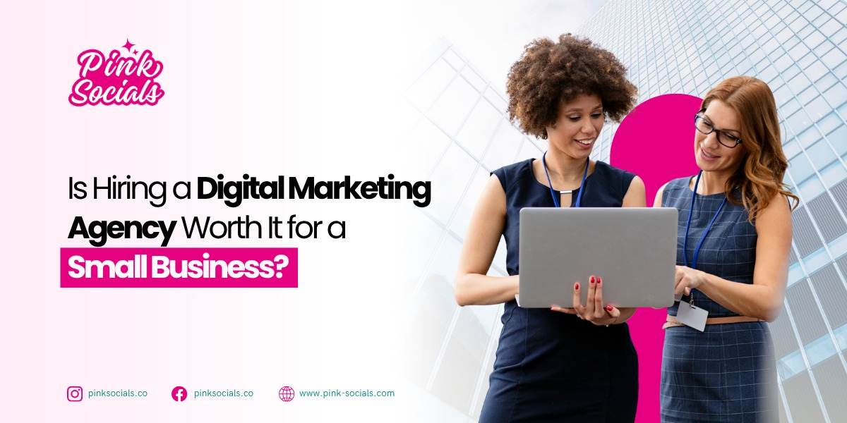 Is Hiring a Digital Marketing Agency Worth It for a Small Business?