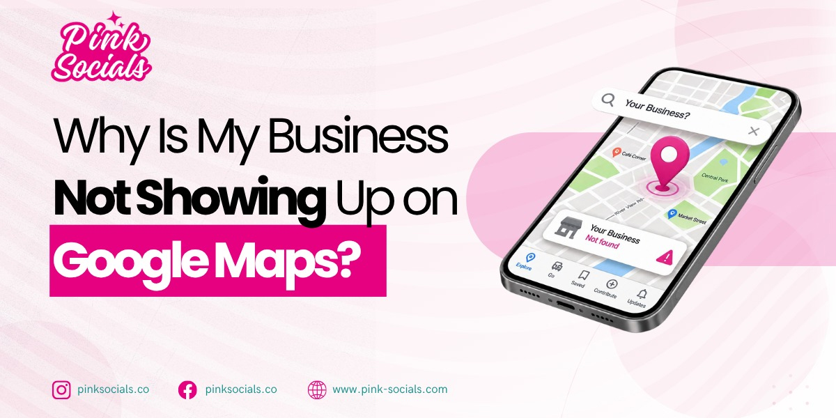 Why Is My Business Not Showing Up on Google Maps?