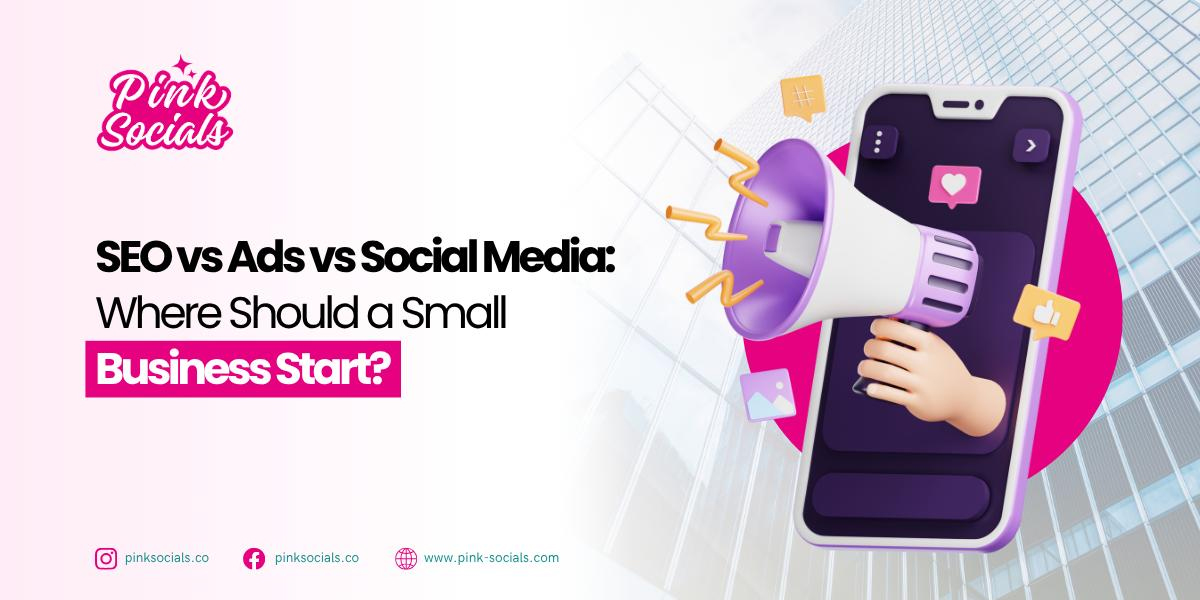 SEO vs Ads vs Social Media: Where Should a Small Business Start?