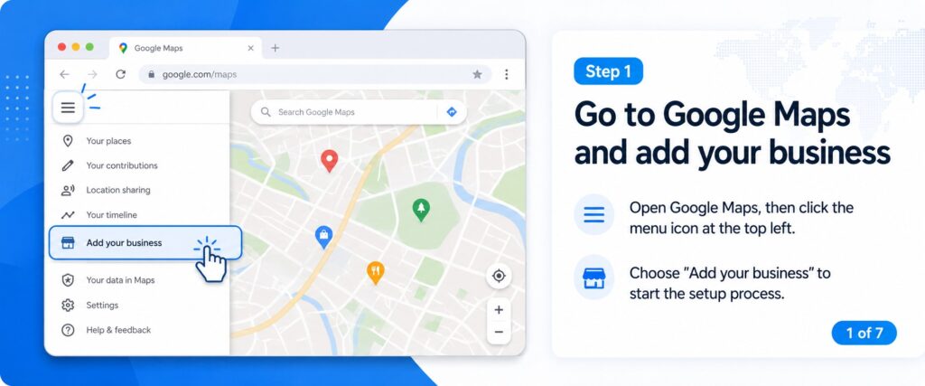 Step 1 of 7: Go to Google Maps and choose "Add your business"