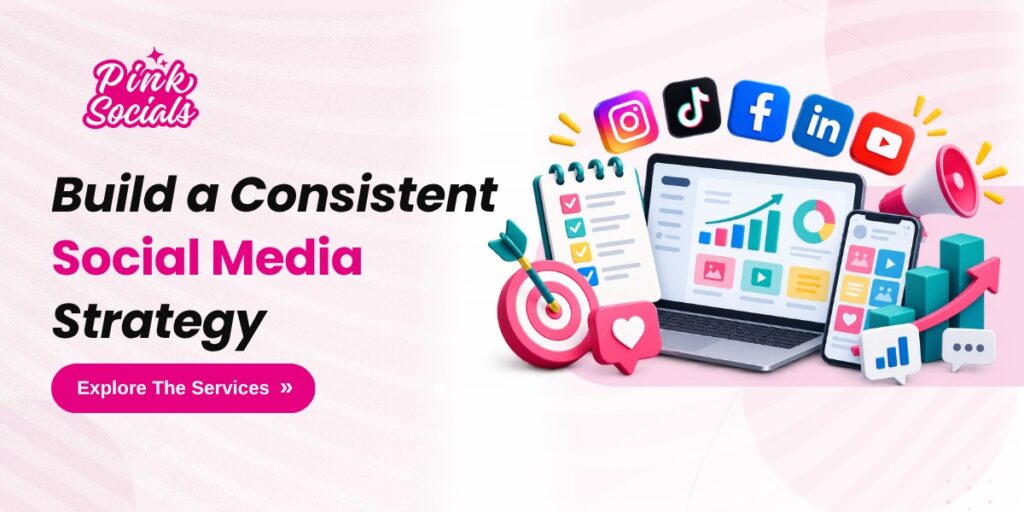 Build a Consistent Social Media Strategy – Explore The Services