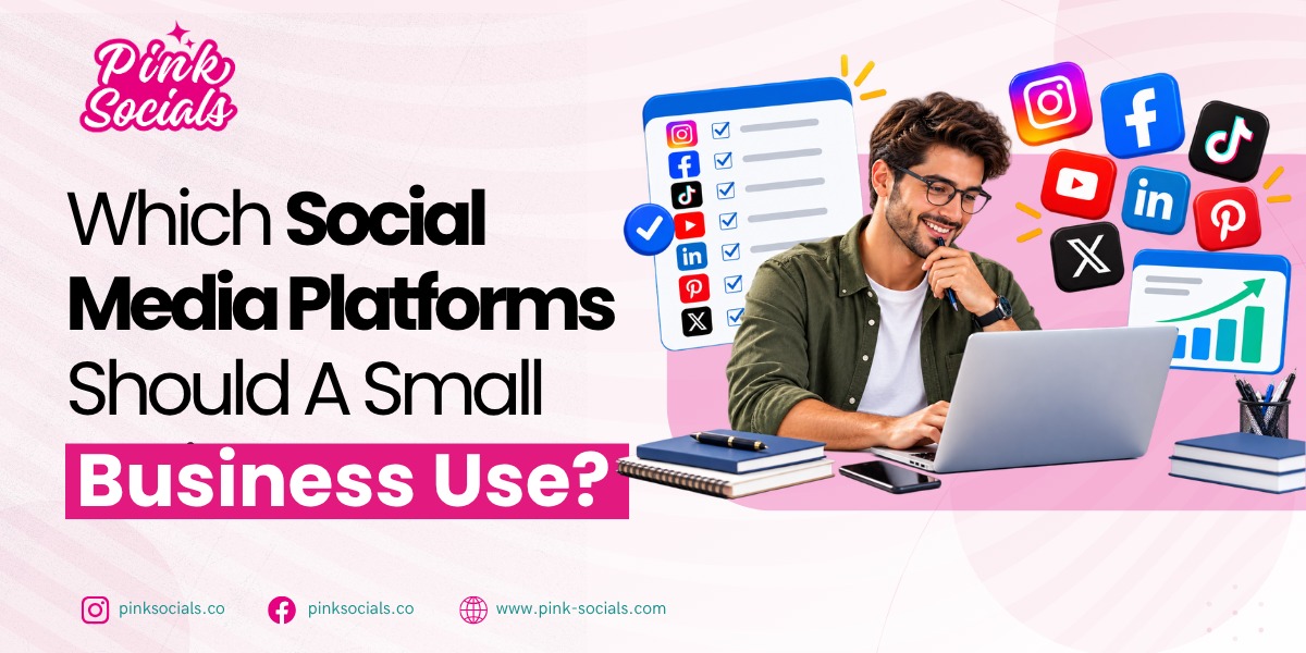 Which Social Media Platforms Should A Small Business Use? – Pink Socials